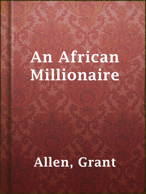 Grant Allen创作的An African Millionaire作品的详细信息 - 可供借阅